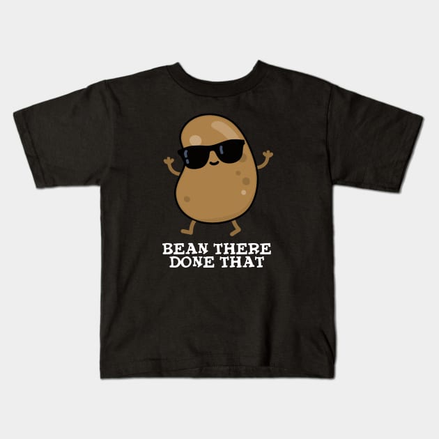 Bean There Done That Cute Bean PUn Kids T-Shirt by punnybone